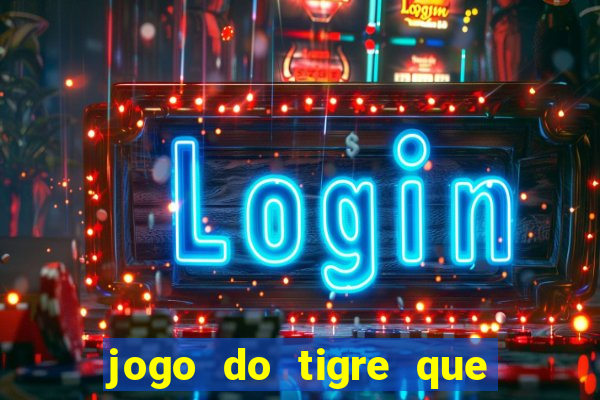 jogo do tigre que da 30 reais no cadastro